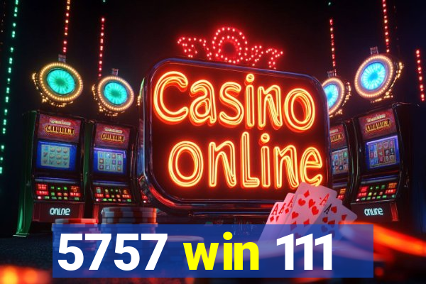 5757 win 111